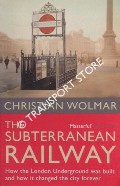 Book cover of The Subterranean Railway - How the London Underground was built and how it changed the city forever by WOLMAR, Christian 
